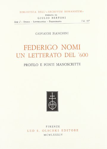 Federigo Nomi. Un letterato del '600. Profilo e fonti manoscritte di Giovanni Bianchini edito da Olschki