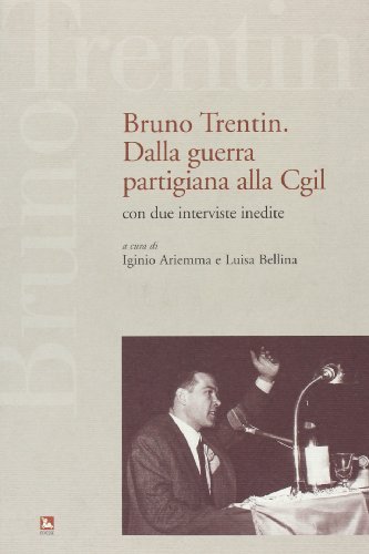 Bruno Trentin. Dalla guerra partigiana alla CGIL edito da Futura