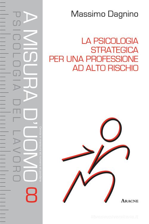La psicologia strategica per una professione ad alto rischio di Massimo Dagnino edito da Aracne