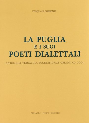 La Puglia e i suoi poeti dialettali (1962) di Pasquale Sorrenti edito da Forni