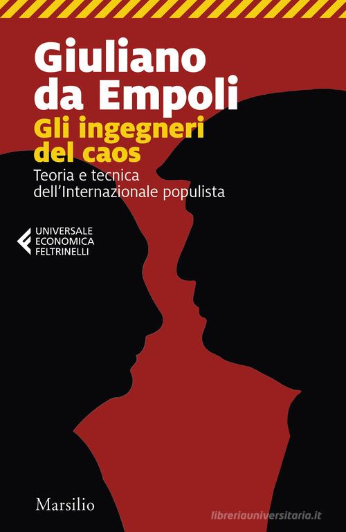 Gli ingegneri del caos. Teoria e tecnica dell'Internazionale populista di Giuliano Da Empoli edito da Marsilio