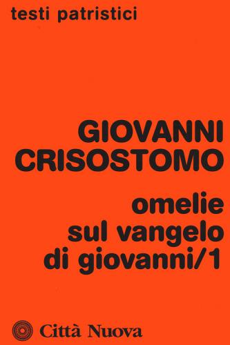 Omelie sul Vangelo di Giovanni vol.1 di Giovanni (san) Crisostomo edito da Città Nuova