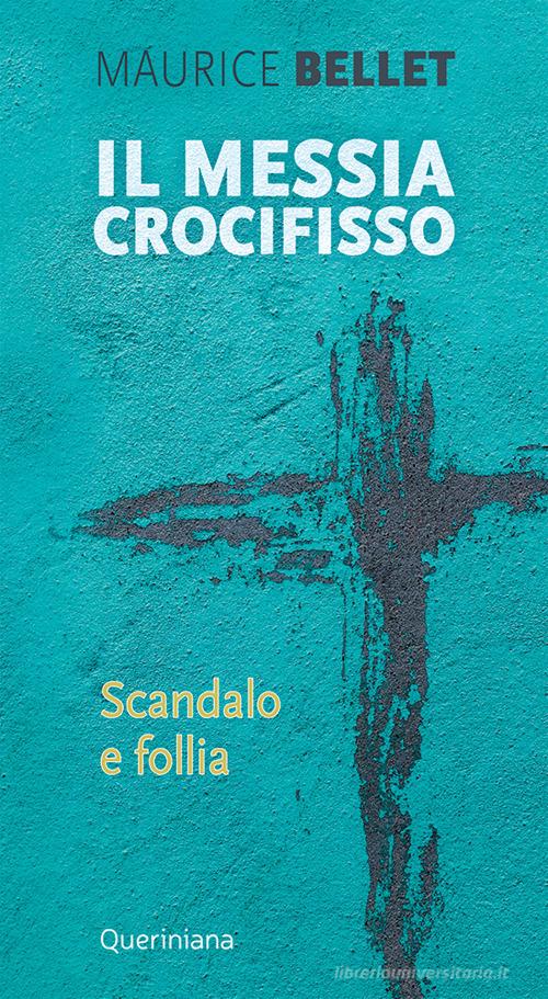 Il Messia crocifisso. Scandalo e follia di Maurice Bellet edito da Queriniana