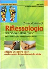 Corso base di riflessologia del piede e della mano. Guarire, vincere il dolore, rilassarsi e ritrovare la forma. Nuova ediz. Con Poster di Dalia Piazza, Antonio Maglio edito da De Vecchi