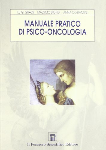 Manuale pratico di psico-oncologia di Massimo Biondi, Anna Costantini, Luigi Grassi edito da Il Pensiero Scientifico