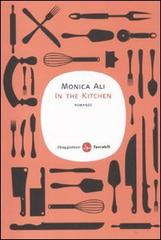 In the kitchen di Monica Ali edito da Il Saggiatore