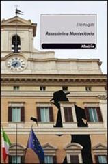 Assassinio a Montecitorio di Elio Rogati edito da Gruppo Albatros Il Filo