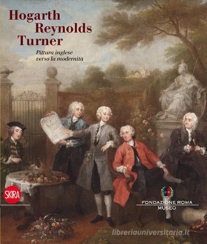 Hogarth, Reynolds, Turner. Pittura inglese verso la modernità edito da Skira