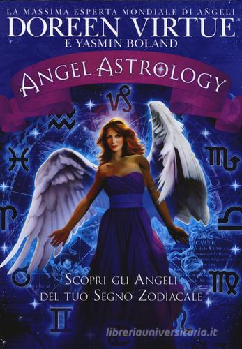 Angel astrology. Scopri gli angeli del tuo segno zodiacale di Doreen Virtue, Yasmin Boland edito da My Life