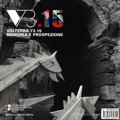 Volterra 73.15. Memoria e prospezione. Un grande evento di creatività urbana e la sua eredità edito da De Luca Editori d'Arte