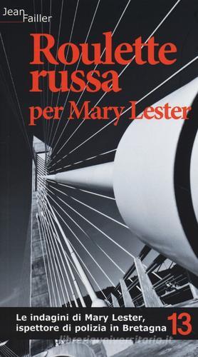 Roulette russa per Mary Lester. Le indagini di Mary Lester, ispettore di polizia in Bretagna vol.13 di Jean Failler edito da Robin