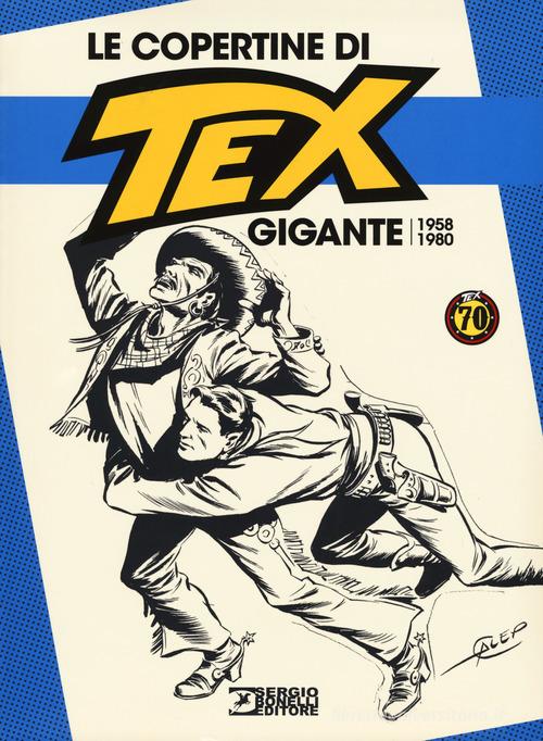 Le copertine di Tex Gigante (1958-1980). Ediz. a colori edito da Sergio Bonelli Editore