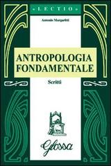 Antropologia fondamentale. Scritti di Antonio Margaritti edito da Glossa