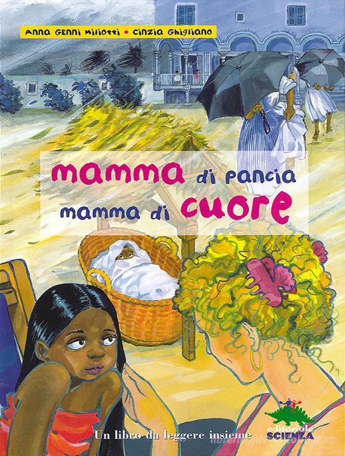 Mamma di pancia, mamma di cuore. Un libro da leggere insieme di Anna Genni Miliotti edito da Editoriale Scienza