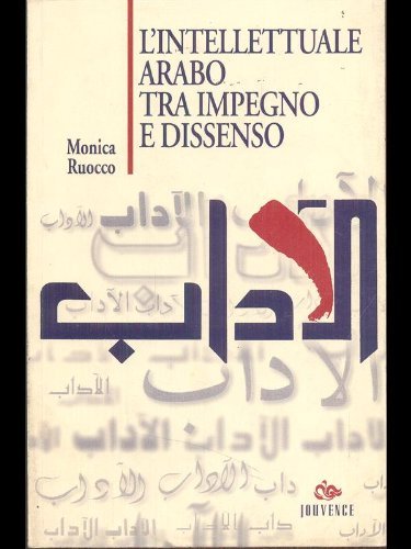 L' intellettuale arabo tra impegno e dissenso di Monica Ruocco edito da Editoriale Jouvence