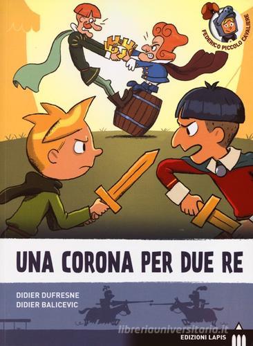 Una corona per due re. Ediz. illustrata di Didier Dufresne, Didier Balicevic edito da Lapis