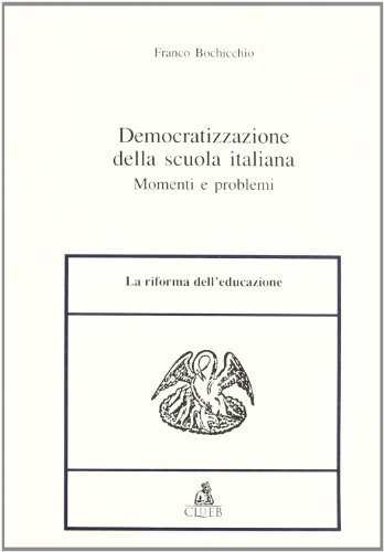 Democratizzazione della scuola italiana. Momenti e problemi di Franco Bochicchio edito da CLUEB