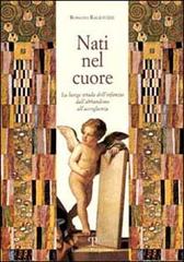 Nati nel cuore. La lunga strada dell'infanzia. Dall'abbandono all'accoglienza di Rossana Ragionieri edito da Polistampa