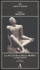 La scultura lingua morta e altri scritti di Arturo Martini edito da Abscondita