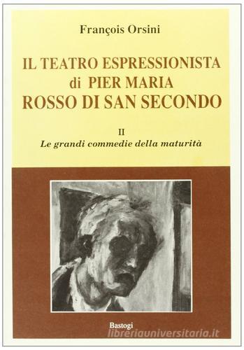 Il teatro espressionista di Pier Maria Rosso di S. Secondo vol.2 di François Orsini edito da Bastogi Editrice Italiana