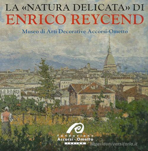 La «natura delicata» di Enrico Reycend di Giuseppe Luigi Marini edito da AdArte