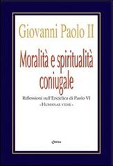 Moralità e spiritualità coniugale. Riflessioni sull'enciclica Humanae Vitae di Giovanni Paolo II, VI Paolo edito da Chirico