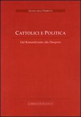 Cattolici e politica. Dal romanticismo alla diaspora di Giancarlo Ferretti edito da LibreriadelSanto.it