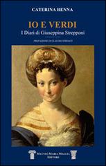 Io e Verdi. I diari di Giuseppina Strepponi di Caterina Renna edito da Maglia Matteo