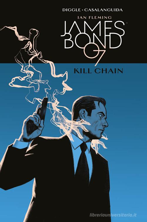 Kill Chain. James Bond 007 di Andy Diggle, Luca Casalanguida, Ian Fleming edito da Panini Comics