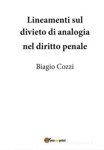 Lineamenti sul divieto di analogia nel diritto penale di Biagio Cozzi edito da Youcanprint