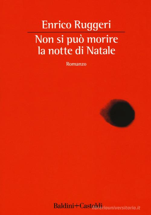 Non si può morire la notte di Natale di Enrico Ruggeri edito da Baldini + Castoldi