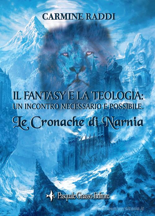 Le cronache di Narnia. Il fantasy e la teologia: un incontro necessario e possibile di Carmine Raddi edito da Pasquale Gnasso Editore