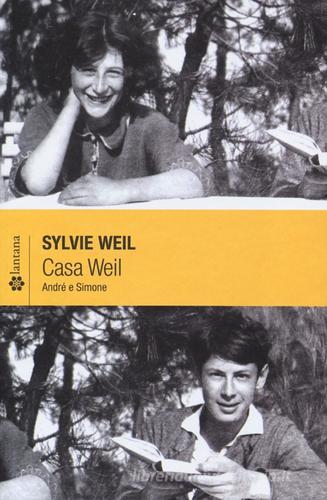 Casa Weil. André e Simone di Sylvie Weil edito da Lantana Editore