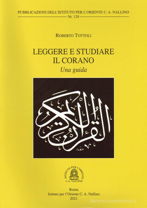 Leggere e studiare il Corano. Una guida di Roberto Tottoli edito da Ist. per l'Oriente C.A. Nallino
