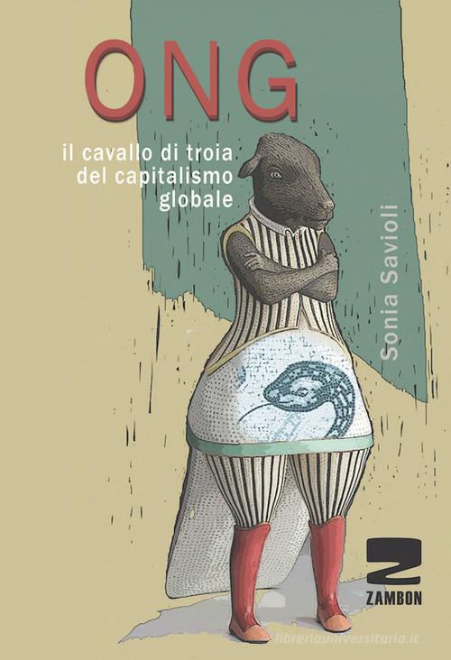 ONG. Il cavallo di troia del capitalismo globale di Sonia Savioli edito da Zambon Editore
