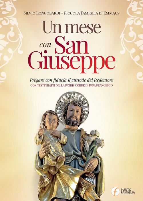 Un mese con san Giuseppe. Pregare con fiducia il custode del Redentore di Silvio Longobardi edito da Punto Famiglia