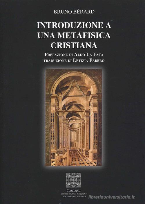 Introduzione a una metafisica cristiana di Bruno Bérard edito da Simmetria Edizioni