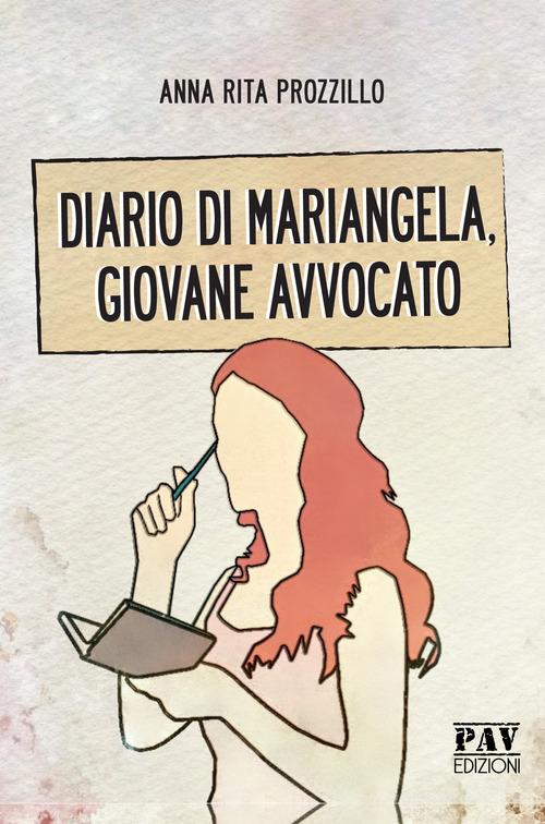 Diario di Mariangela, giovane avvocato di Anna Rita Prozzillo edito da Pav Edizioni