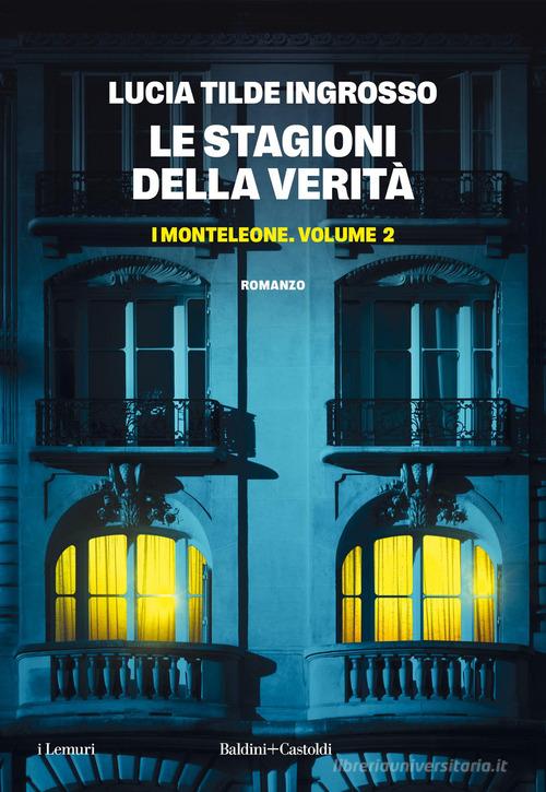 Libro Le stagioni della verità. I Monteleone vol. 2 di Lucia Tilde Ingrosso I lemuri di Baldini + Castoldi