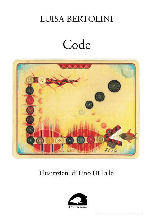 Code di Luisa Bertolini edito da Il Formichiere