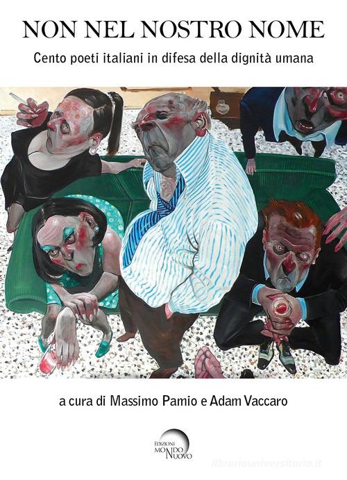 Non nel nostro nome. Cento poeti italiani in difesa della dignità umana edito da Mondo Nuovo