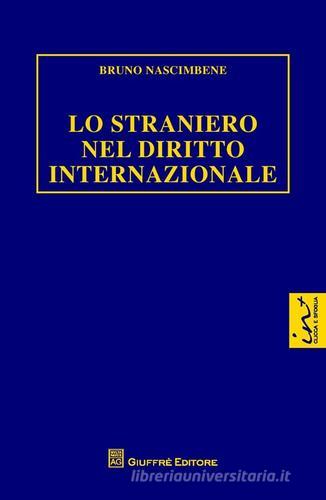 Lo straniero nel diritto internazionale di Bruno Nascimbene edito da Giuffrè