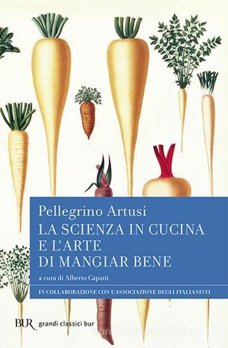 La scienza in cucina e l'arte di mangiar bene di Pellegrino Artusi edito da Rizzoli