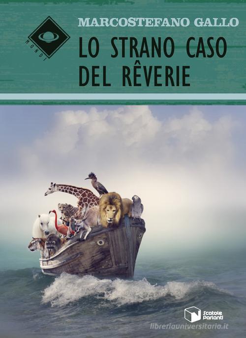 Libro Lo strano caso del Rêverie di Marcostefano Gallo Mondi di Scatole Parlanti