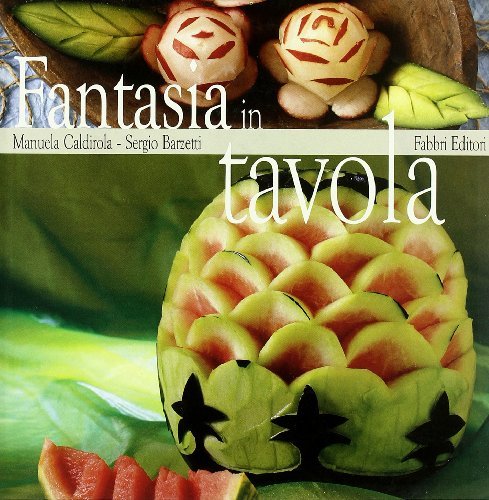 Fantasia in tavola di Manuela Caldirola, Sergio Barzetti edito da Fabbri