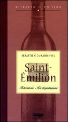 Saint-Émilion. Il territorio. La degustazione. Ritratto di un vino di Sébastien Durand-Viel edito da Fabbri
