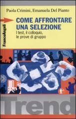 Come affrontare una selezione. I test, il colloquio, le prove di gruppo di Emanuela Del Pianto, Paola Crimini edito da Franco Angeli