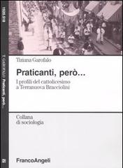 Praticanti, però. I profili del cattolicesimo a Terranuova Bracciolini di Tiziana Garofalo edito da Franco Angeli