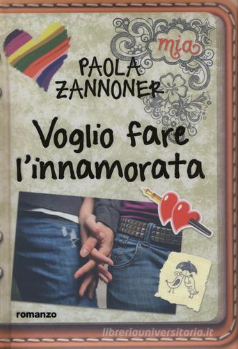 Voglio fare l'innamorata di Paola Zannoner edito da De Agostini