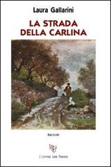 La strada della Carlina di Laura Gallarini edito da L'Autore Libri Firenze